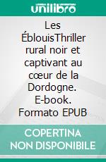 Les ÉblouisThriller rural noir et captivant au cœur de la Dordogne. E-book. Formato EPUB ebook