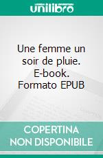 Une femme un soir de pluie. E-book. Formato EPUB ebook
