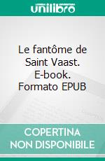 Le fantôme de Saint Vaast. E-book. Formato EPUB ebook