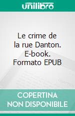 Le crime de la rue Danton. E-book. Formato EPUB ebook