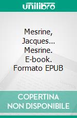 Mesrine, Jacques… Mesrine. E-book. Formato EPUB ebook