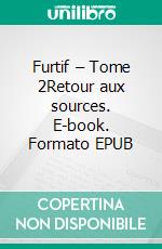 Furtif – Tome 2Retour aux sources. E-book. Formato EPUB ebook