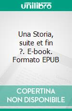 Una Storia, suite et fin ?. E-book. Formato EPUB ebook