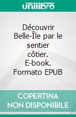 Découvrir Belle-Île par le sentier côtier. E-book. Formato EPUB ebook
