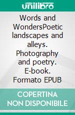 Words and WondersPoetic landscapes and alleys. Photography and poetry. E-book. Formato EPUB ebook