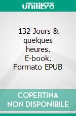 132 Jours & quelques heures. E-book. Formato EPUB ebook