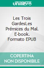 Les Trois GardesLes Prémices du Mal. E-book. Formato EPUB ebook