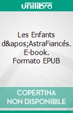 Les Enfants d&apos;AstraFiancés. E-book. Formato EPUB ebook