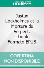 Justan Lockholmes et la Morsure du Serpent. E-book. Formato EPUB ebook di C.D. Darlington