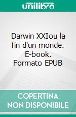 Darwin XXIou la fin d'un monde. E-book. Formato EPUB ebook di Henri Duboc