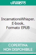 IncarnationsWhisper. E-book. Formato EPUB ebook