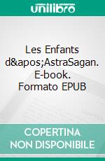 Les Enfants d'AstraSagan. E-book. Formato EPUB ebook di Isaure de Villers