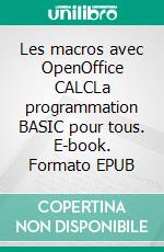 Les macros avec OpenOffice CALCLa programmation BASIC pour tous. E-book. Formato EPUB ebook di Remy Lentzner