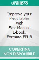 Improve your PivotTables with ExcelManual. E-book. Formato EPUB ebook di Rémy Lentzer