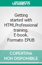 Getting started with HTMLProfessional training. E-book. Formato EPUB ebook