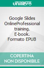 Google Slides OnlineProfessional training. E-book. Formato EPUB ebook di Rémy Lentzner