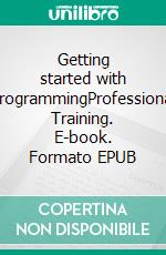 Getting started with programmingProfessional Training. E-book. Formato EPUB ebook di Rémy Lentzer