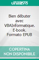 Bien débuter avec VBAInformatique. E-book. Formato EPUB ebook