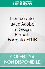 Bien débuter avec Adobe InDesign. E-book. Formato EPUB ebook