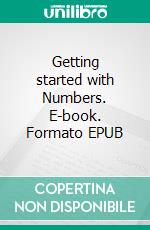 Getting started with Numbers. E-book. Formato EPUB ebook di Remy Lentzner