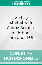 Getting started with Adobe Acrobat Pro. E-book. Formato EPUB ebook di Rémy Lentzner