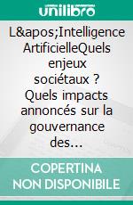 L'Intelligence ArtificielleQuels enjeux sociétaux ? Quels impacts annoncés sur la gouvernance des entreprises ?. E-book. Formato EPUB ebook di Christiane Legris-Desportes