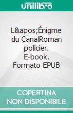 L&apos;Énigme du CanalRoman policier. E-book. Formato EPUB