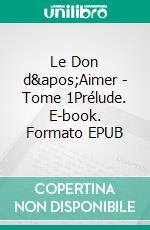 Le Don d&apos;Aimer - Tome 1Prélude. E-book. Formato EPUB