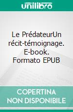 Le PrédateurUn récit-témoignage. E-book. Formato EPUB ebook di Yvan Tetelbom