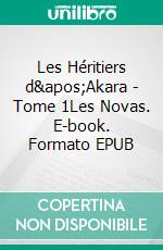 Les Héritiers d'Akara - Tome 1Les Novas. E-book. Formato EPUB ebook di Louis Arthur