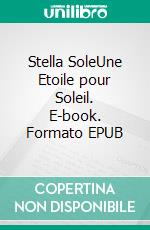 Stella SoleUne Etoile pour Soleil. E-book. Formato EPUB ebook di Thierry FERRAND