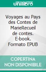 Voyages au Pays des Contes de MarieRecueil de contes. E-book. Formato EPUB