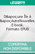 D&apos;une Île à l&apos;AutreNouvelles. E-book. Formato EPUB ebook