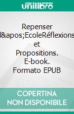 Repenser l'EcoleRéflexions et Propositions. E-book. Formato EPUB ebook di Bernard CHABBAL