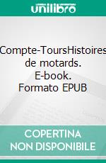 Compte-ToursHistoires de motards. E-book. Formato EPUB ebook di Thierry Balloy