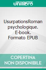 UsurpationsRoman psychologique. E-book. Formato EPUB ebook di Valérie Saint-Genis