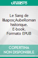 Le Sang de l'AubeRoman historique. E-book. Formato EPUB ebook di Jean-Marc David