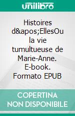 Histoires d'EllesOu la vie tumultueuse de Marie-Anne. E-book. Formato EPUB ebook di Willy Mérour