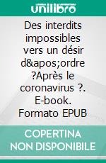 Des interdits impossibles vers un désir d'ordre ?Après le coronavirus ?. E-book. Formato EPUB ebook di Jean Luc Joing