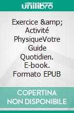 Exercice &amp; Activité PhysiqueVotre Guide Quotidien. E-book. Formato EPUB