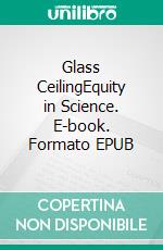 Glass CeilingEquity in Science. E-book. Formato EPUB ebook