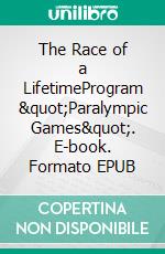 The Race of a LifetimeProgram &quot;Paralympic Games&quot;. E-book. Formato EPUB ebook