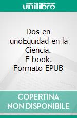 Dos en unoEquidad en la Ciencia. E-book. Formato EPUB ebook