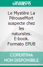 Le Mystère La PérouseMort suspecte chez les naturistes. E-book. Formato EPUB ebook di Guy Lerbut