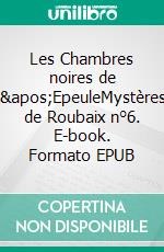 Les Chambres noires de l&apos;EpeuleMystères de Roubaix n°6. E-book. Formato EPUB