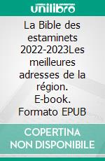 La Bible des estaminets 2022-2023Les meilleures adresses de la région. E-book. Formato EPUB ebook