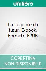 La Légende du futur. E-book. Formato EPUB ebook di Hélène Destrem