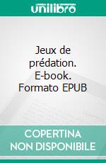 Jeux de prédation. E-book. Formato EPUB ebook di Giger Cobb