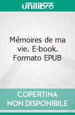 Mémoires de ma vie. E-book. Formato EPUB ebook