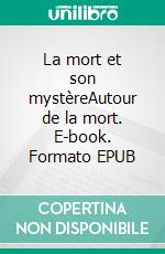 La mort et son mystèreAutour de la mort. E-book. Formato EPUB